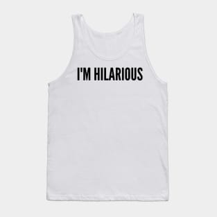 I'm Hilarious. Funny Sarcastic Saying Tank Top